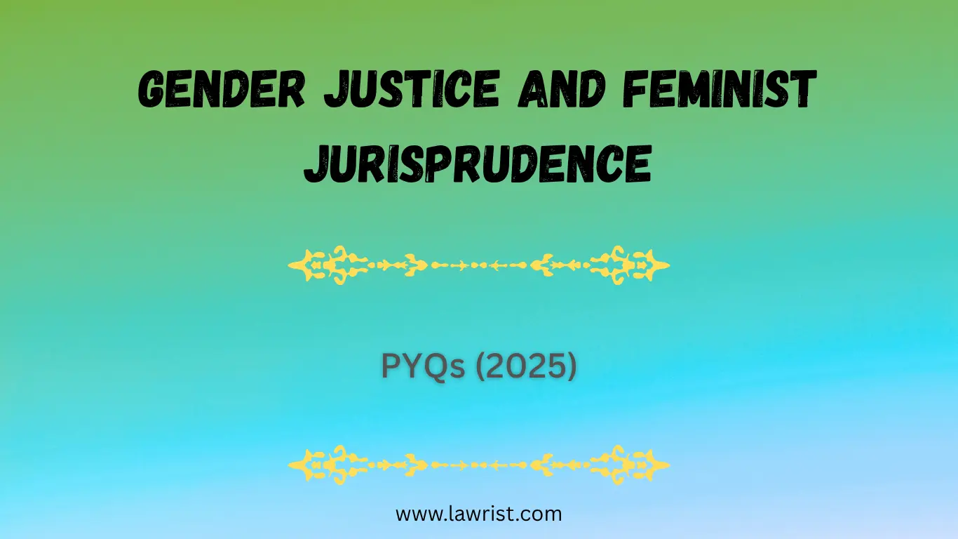 Gender Justice and Feminist Jurisprudence : Previous Year Questions (2025)